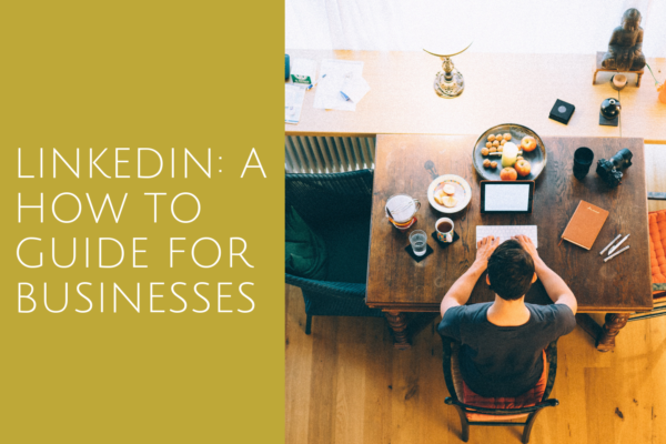 How to use LinkedIn as a small or medium sized business: Our top tips